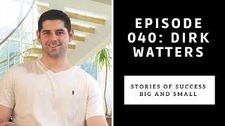 Ep. 040 Dirk Watters: Stories of Success Big and Small