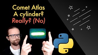 Python Coding - Comet Atlas IS NOT A CYLINDER