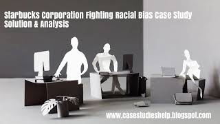 Starbucks Corporation Fighting Racial Bias Ivey Case Study Solution & Analysis