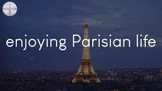 A playlist for enjoying Parisian life - French vibes music