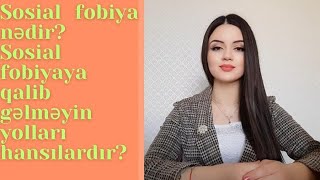 Sosial fobiya nədir? Sosial fobiyaya necə qalib gəlmək olar?