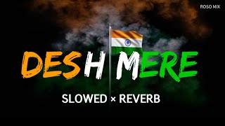 Desh Mere - Lofi (Slowed + Reverb) | Arijit Singh | O Desh Mere