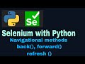 Selenium with Python Tutorial - 21 : Navigational methods (back(), forward(), refresh() )