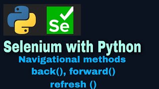 Selenium with Python Tutorial - 21 : Navigational methods (back(), forward(), refresh() )