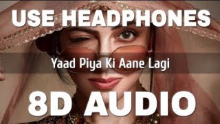 (8D AUDIO): Yaad Piya Ki Aane Lagi : Neha Kakkar : Tanishk Bagchi : Jaani :Lalit Sen : T -Series