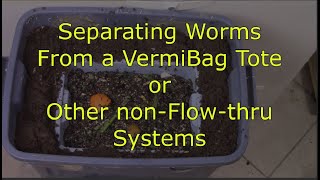 VermiBag  Ep 212 Simple and Effective Procedure to Separate worms from a Non-Flow-Thru system.