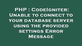 PHP : CodeIgniter: Unable to connect to your database server using the provided settings Error Messa