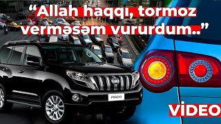 Sürücülər arasında qalmaqal - “Allah haqqı, tormoz verməsəm vururdum..”