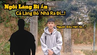 Khám Phá Ngôi Làng Bí Ẩn Cả Làng Người La Hủ Bỏ Nhà Ra Đi