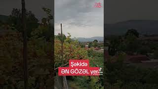 Şəki, Şəkidə ən gözəl yer