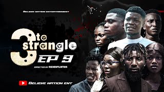 3 to Strangle EPISODE 9 full moviee