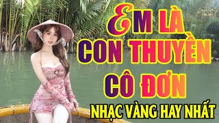 EM LÀ CON THUYỀN CÔ ĐƠN ➤Lk Nhạc Trữ Tình Bolero Hay Nhất Triệu View - Top 1 Thịnh Hành 11-01