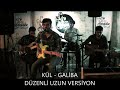 kÜll galİba dÜzenlİ uzun versİyon