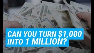 Can you turn $1000 into 1 million?