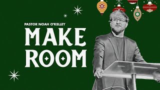 Make Room | Christmas at the Hills | Pastor Noah O'Kelley