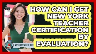 How Can I Get New York Teacher Certification By Evaluation? - Aspiring Teacher Guide