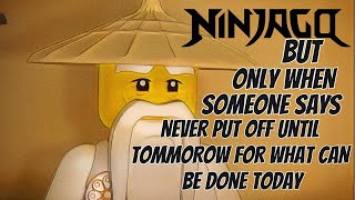 Ninjago Every Never Put Off Until Tomorrow