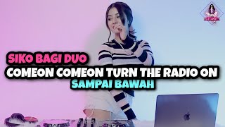 DJ COMEON COMEON TURN THE RADIO ON X SIKO BAGI DUO X SAMPAI BAWAH X BENTO DJ IMUT REMIX