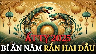 Năm RẮN HAI ĐẦU ẤT TỴ 2025. Tại sao lại gọi là năm RẮN HAI ĐẦU?