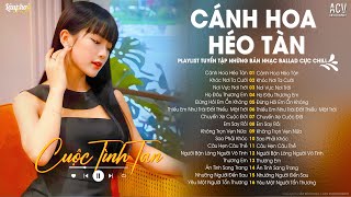 Cánh Hoa Héo Tàn Cuộc Tình Tan...Giống Như Một Vở Kịch - Cánh Hoa Héo Tàn - Thủy Lê | Lâu Phai Chill