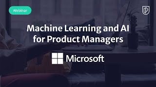 Webinar: Machine Learning and AI for PMs by Microsoft Product Leader, Ipsita Samal