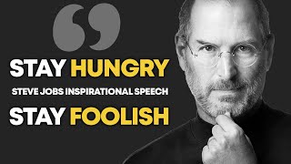 STAY HUNGRY! STAY FOOLISH! - Steve Jobs | Inspirational Speech Stanford