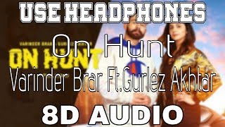 On Hunt-Varinder Brar [8D AUDIO] Ft.Gurlez Akhtar | 8D Punjabi Songs 2019