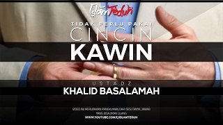 Tidak Perlu Pakai Cincin Kawin || Ustadz Khalid Basalamah