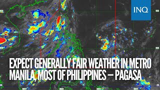 Expect generally fair weather in Metro Manila, most of Philippines — Pagasa