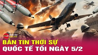 Toàn cảnh thời sự quốc tế tối 5/2: Ukraine dồn dập phản công, Pokrovsk rực lửa | Tin24h