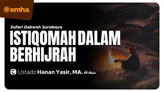 [CLEAN] ISTIQOMAH DALAM BERHIJRAH | Safari Dakwah Surabaya | Ustadz Hanan Yasir, MA