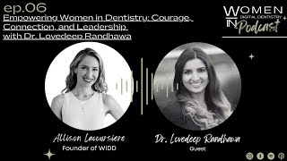 Empowering Women in Dentistry: Courage, Connection, and Leadership with Dr. Lovedeep Randhawa