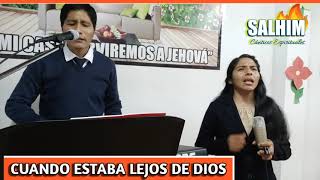 MINISTERIO SALHIM/Cuándo estaba lejos del Señor.