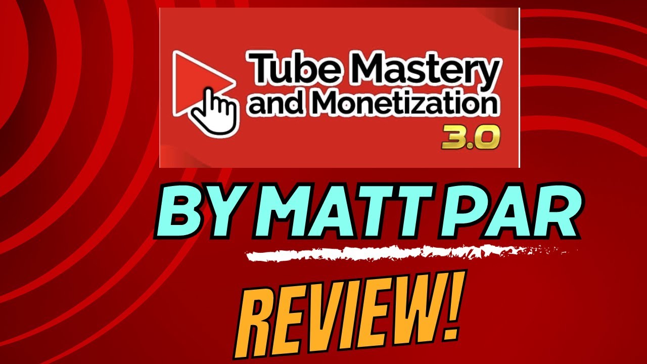 Tube Mastery And Monetization Review: Matt Par’s Guide To Success ...