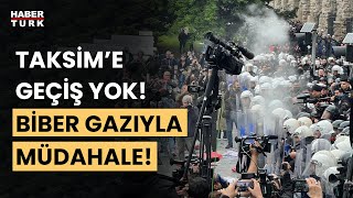 Son Dakika: Taksim'e yürüyüşe izin yok, biber gazıyla müdahale edildi!