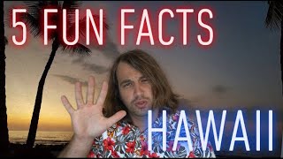 Hawaii | 5 Fun Facts You Probably Didn't Know