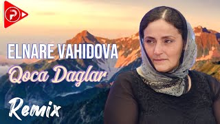 Elnare Vahidova - Qoca Daglar 2024 ( Remix Arif Feda)