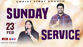 SUNDAY MORNING SERVICE || Feb 23rd || CHRIST FIRST CHURCH || PASTOR KIRAN ABDIAS||VIZAG||