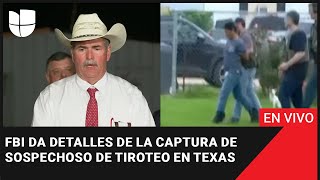 EN VIVO: FBI da detalles de la captura de sospechoso de tiroteo en Texas.