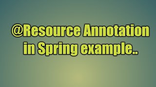 53.@Resource Annotation in Spring | Some JSR-250 Annotations