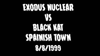 EXODUS NUCLEAR VS BLACK KAT  SPAINISH TOWN 8:8:1999