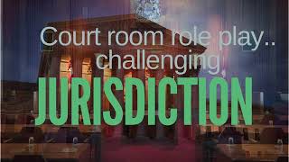 Court Role Play - Challenging Jurisdiction - AI enhanced