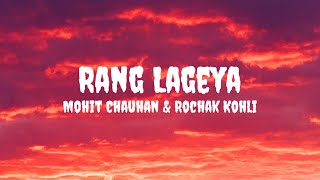 Mohit C & Rochak K - Rang Lageya (Lyrics) #mohitchauhan #rochakkohli #ranglageya #ranglageyalyrics