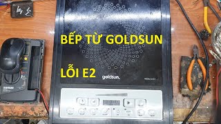 SỬA BẾP TỪ GOLDSUN LỖI E2. MODEL GI-M11