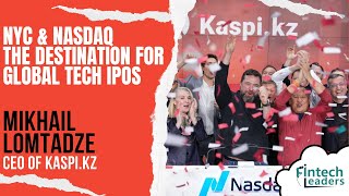 NYC \u0026 Nasdaq, The Global Destination for Tech IPOs - Mikhail Lomtadze, CEO of Kaspi.kz