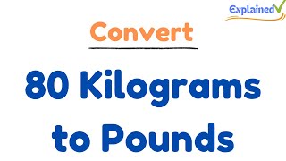 How to Convert 80 Kilograms to Pounds (80kg to lbs)
