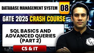 DBMS 08 | SQL Basics and Advanced Queries (Part 02) | CS \u0026 IT | GATE 2025 Crash Course