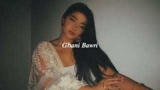 ghani bawri (slowed + reverb)