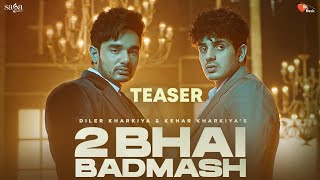 2 Bhai Badmash (Teaser) - Diler Kharkiya | Kehar Kharkiya | New Haryanvi Song 2023 | #dilerkharkiya