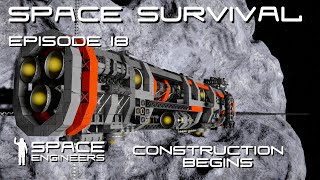 Space Engineers - Space Survival - Ep18 - Construction Begins